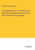 The Voyage of the ’Fox’ in the Arctic Seas: A Narrative of the Discovery of the Fate of Sir John Franklin and his Companions