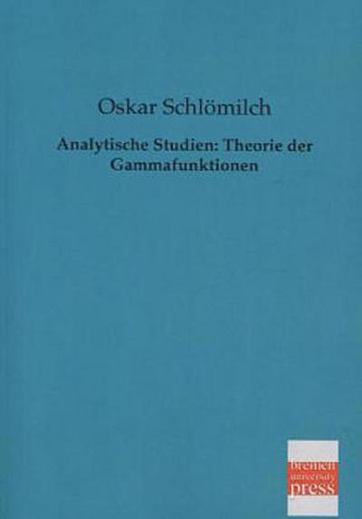 Analytische Studien: Theorie der Gammafunktionen