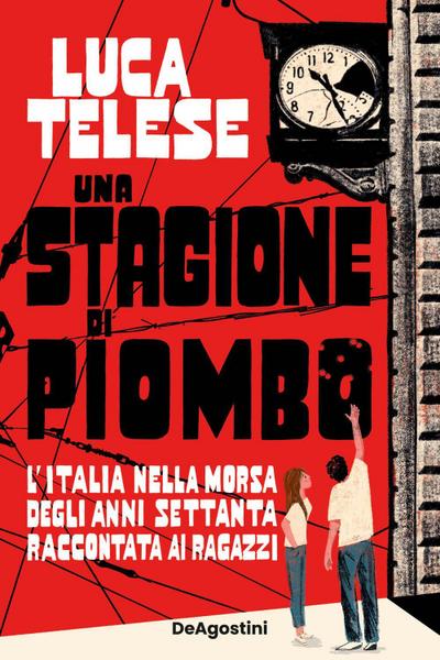 Una stagione di piombo. L’Italia nella morsa degli anni Settanta raccontata ai ragazzi