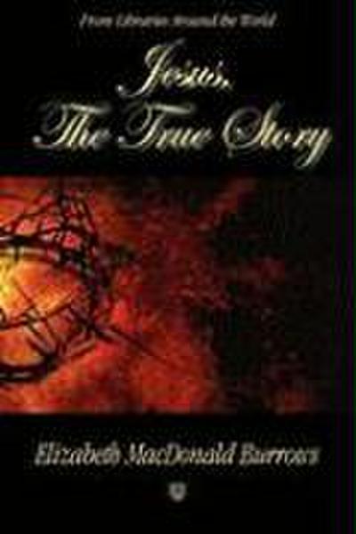 Jesus, the True Story
