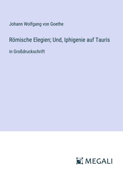 Römische Elegien; Und, Iphigenie auf Tauris