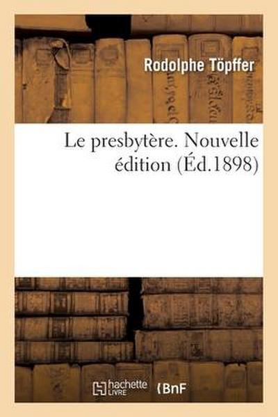 Le Presbytère. Nouvelle Édition