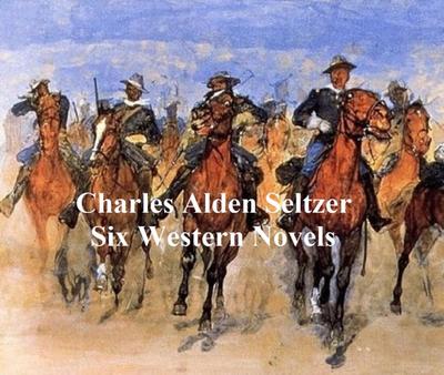 Charles Alden Seltzer: 6 western novels