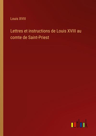 Lettres et instructions de Louis XVIII au comte de Saint-Priest