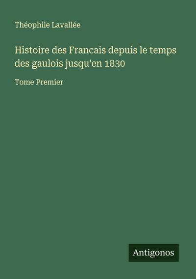 Histoire des Francais depuis le temps des gaulois jusqu’en 1830
