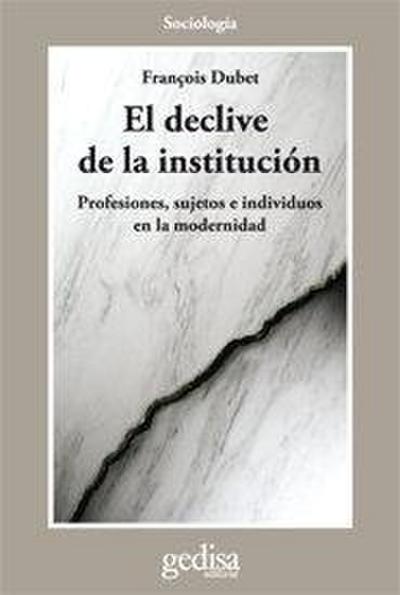 El declive de la institución: Profesiones, sujetos e individuos en la modernidad
