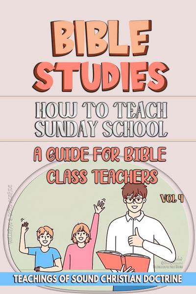 How to Teach in Sunday School: A Guide for Bible Class Teachers (Teaching in the Bible class, #4)