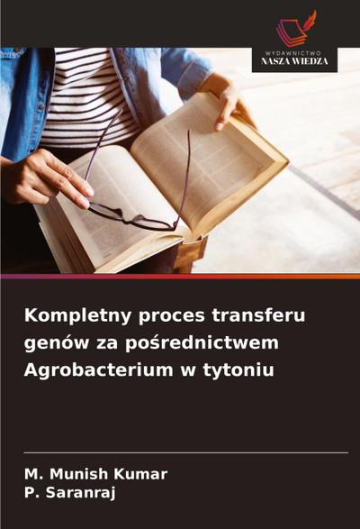 Kompletny proces transferu genów za po¿rednictwem Agrobacterium w tytoniu