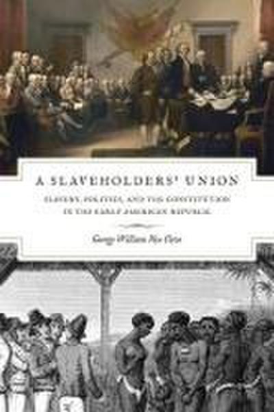 A Slaveholders` Union - Slavery, Politics, and the Constitution in the Early American Republic