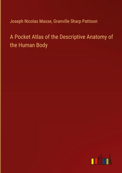 A Pocket Atlas of the Descriptive Anatomy of the Human Body