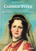 Carmen Sylva: Königin Elisabeth von Rumänien - eine rheinische Prinzessin auf Rumäniens Thron. Gabriel Badea-Paun Author