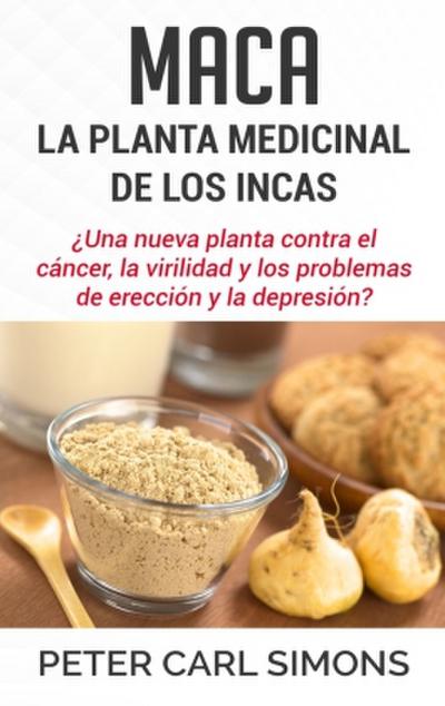 Maca - La Planta Medicinal de los Incas