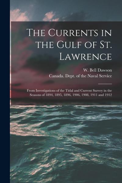 The Currents in the Gulf of St. Lawrence [microform]: From Investigations of the Tidal and Current Survey in the Seasons of 1894, 1895, 1896, 1906, 19