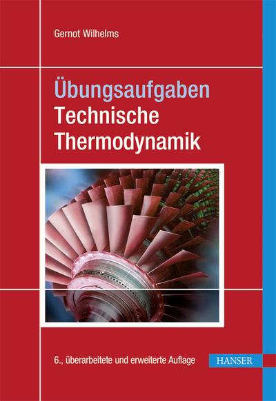 Übungsaufgaben Technische Thermodynamik: Mit 47 Beispielen und 178 Aufgaben