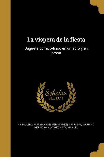 La víspera de la fiesta: Juguete cómico-lírico en un acto y en prosa