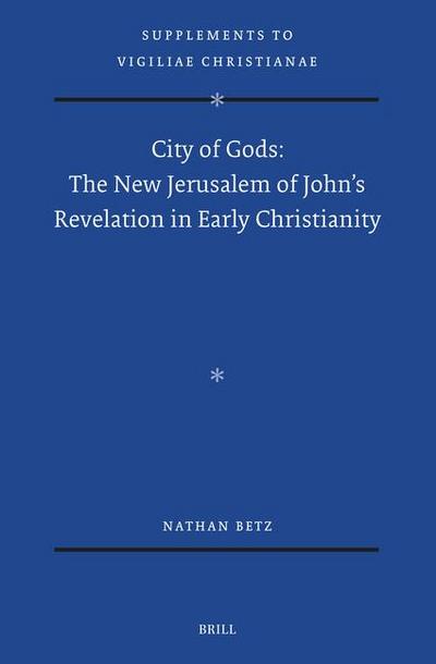 City of Gods: The New Jerusalem of John’s Revelation in Early Christianity