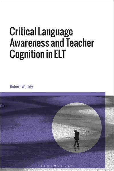 Critical Language Awareness and Teacher Cognition in ELT