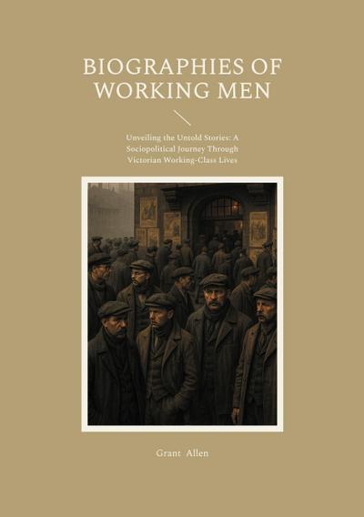 Biographies of Working Men