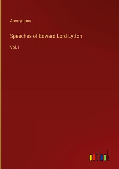 Speeches of Edward Lord Lytton - Anonymous
