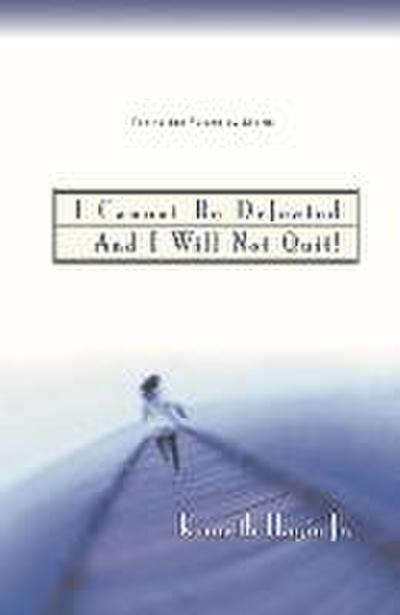 I Cannot Be Defeated and I Will Not Quit!