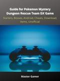 Guide for Pokemon Mystery Dungeon Rescue Team DX Game, Starters, Bosses, Android, Cheats, Download, Items, Unofficial