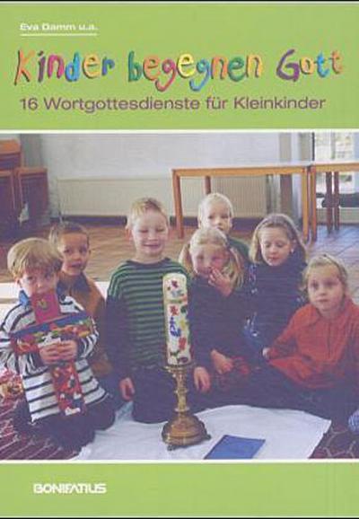 Kinder begegnen Gott: 16 Wortgottesdienste für Kleinkinder - Eva Damm