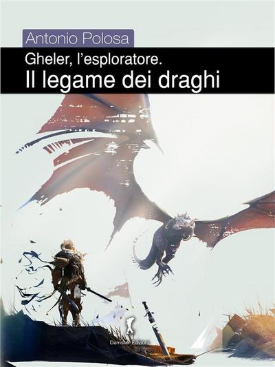 Gheler, l’esploratore. I - Il legame dei draghi
