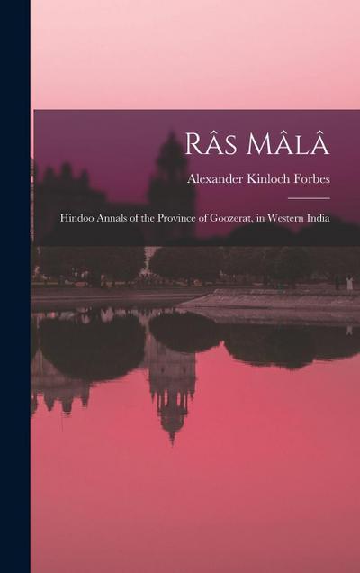 Râs Mâlâ: Hindoo Annals of the Province of Goozerat, in Western India