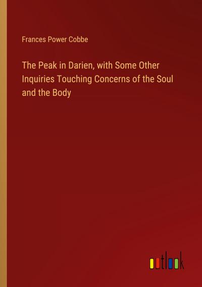 The Peak in Darien, with Some Other Inquiries Touching Concerns of the Soul and the Body