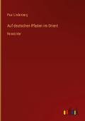 Auf deutschen Pfaden im Orient