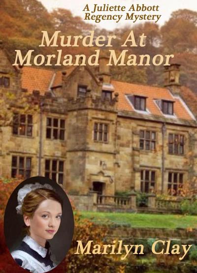 Murder at Morland Manor (A Juliette Abbott Regency Mystery, #1)