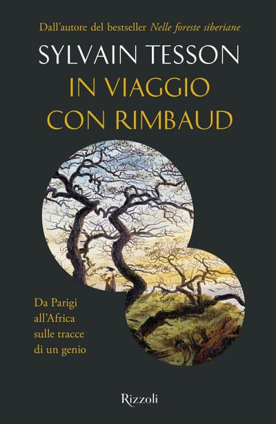 In viaggio con Rimbaud. Da Parigi all’Africa sulle tracce di un genio