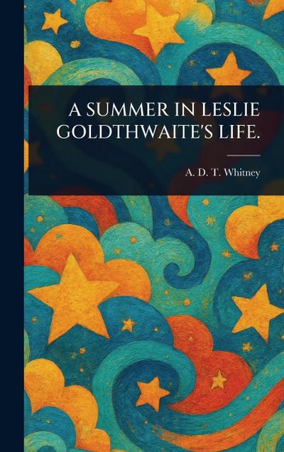 A Summer in Leslie Goldthwaite’s Life.