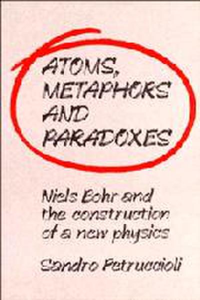 Atoms, Metaphors and Paradoxes - Sandro Petruccioli
