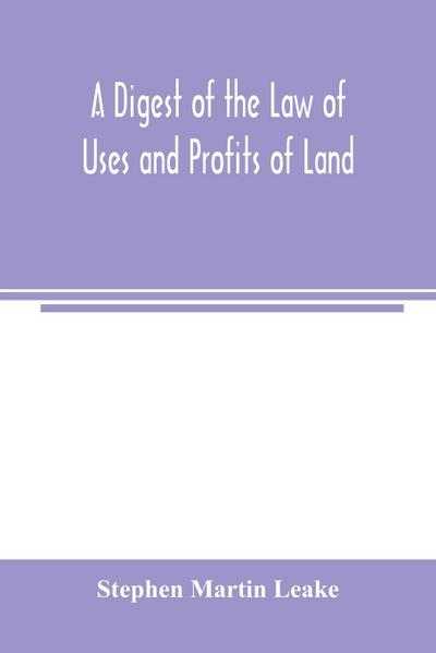 A digest of the law of uses and profits of land