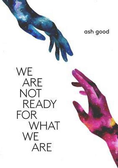 we are not ready for what we are