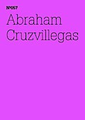 Abraham Cruzvillegas (dOCUMENTA (13): 100 Notizen - 100 Gedanken, Band 57)