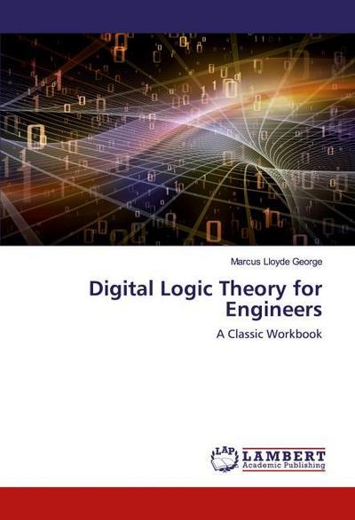 Digital Logic Theory for Engineers