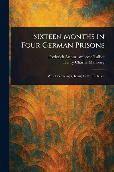Sixteen Months in Four German Prisons