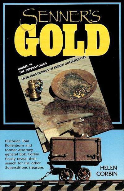 Senner’s Gold: Over 1000 Lbs of Stolen Goldfield Ore Hidden in the Superstitions