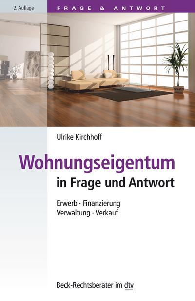 Wohnungseigentum in Frage und Antwort: Erwerb, Finanzierung, Verwaltung, Verkauf (dtv Beck Rechtsberater)