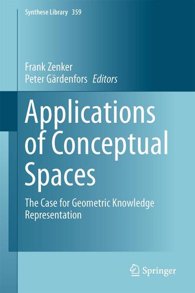Applications of Conceptual Spaces: The Case for Geometric Knowledge Representation (Synthese Library, 359, Band 359)