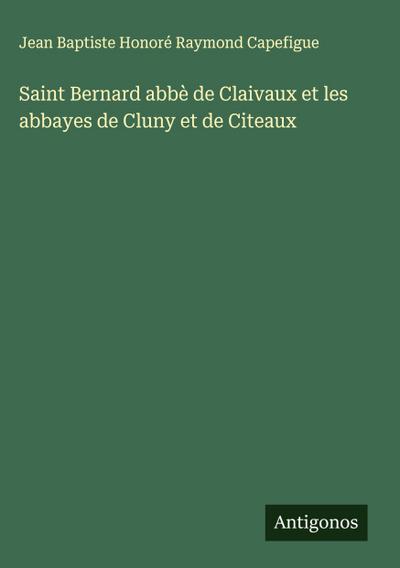 Saint Bernard abbè de Claivaux et les abbayes de Cluny et de Citeaux