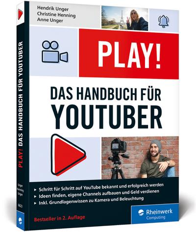 Play!: Das neue Handbuch für YouTuber. Alles für den perfekten YouTube-Kanal: Channel planen, Videos drehen, Geld verdienen