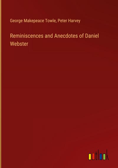 Reminiscences and Anecdotes of Daniel Webster