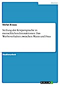 Stellung der Körpersprache in menschlichen Interaktionen unter besonderer Berücksichtigung des Werbeverhaltens zwischen Mann und Frau