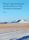 Bronze Age Settlement and Land-Use in Thy, Northwest Denmark (Volume 1 & 2)