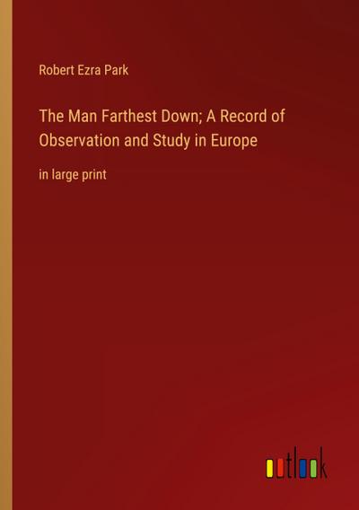 The Man Farthest Down; A Record of Observation and Study in Europe