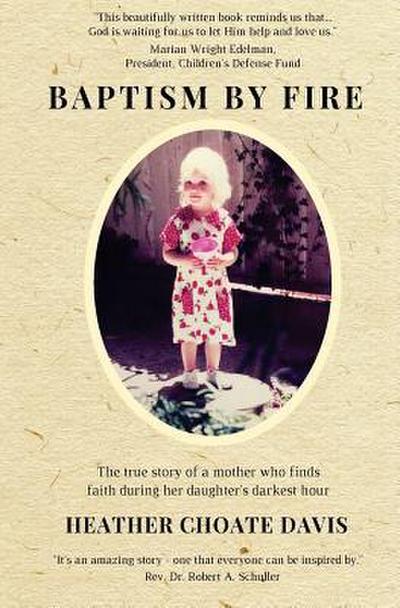 Baptism by Fire: The true story of a mother who finds faith during her daughter’s darkest hour