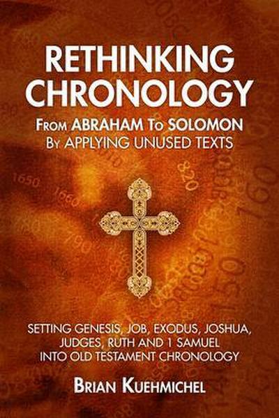 Rethinking Chronology from Abraham to Solomon by Applying Unused Texts
